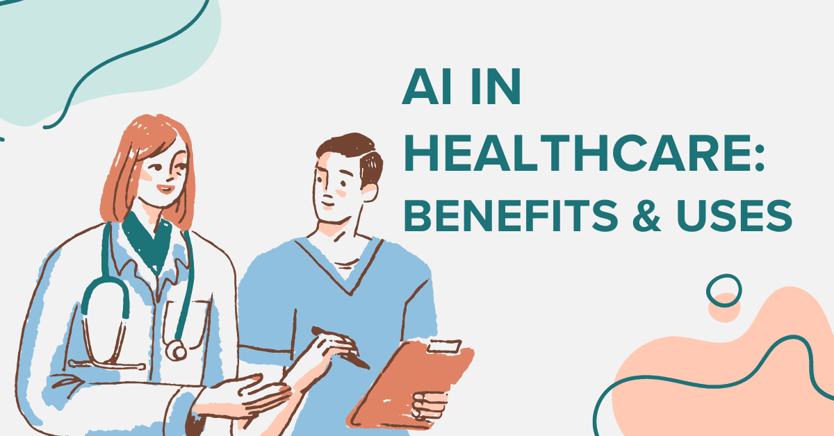 Top 7 Benefits & Uses of AI in Healthcare