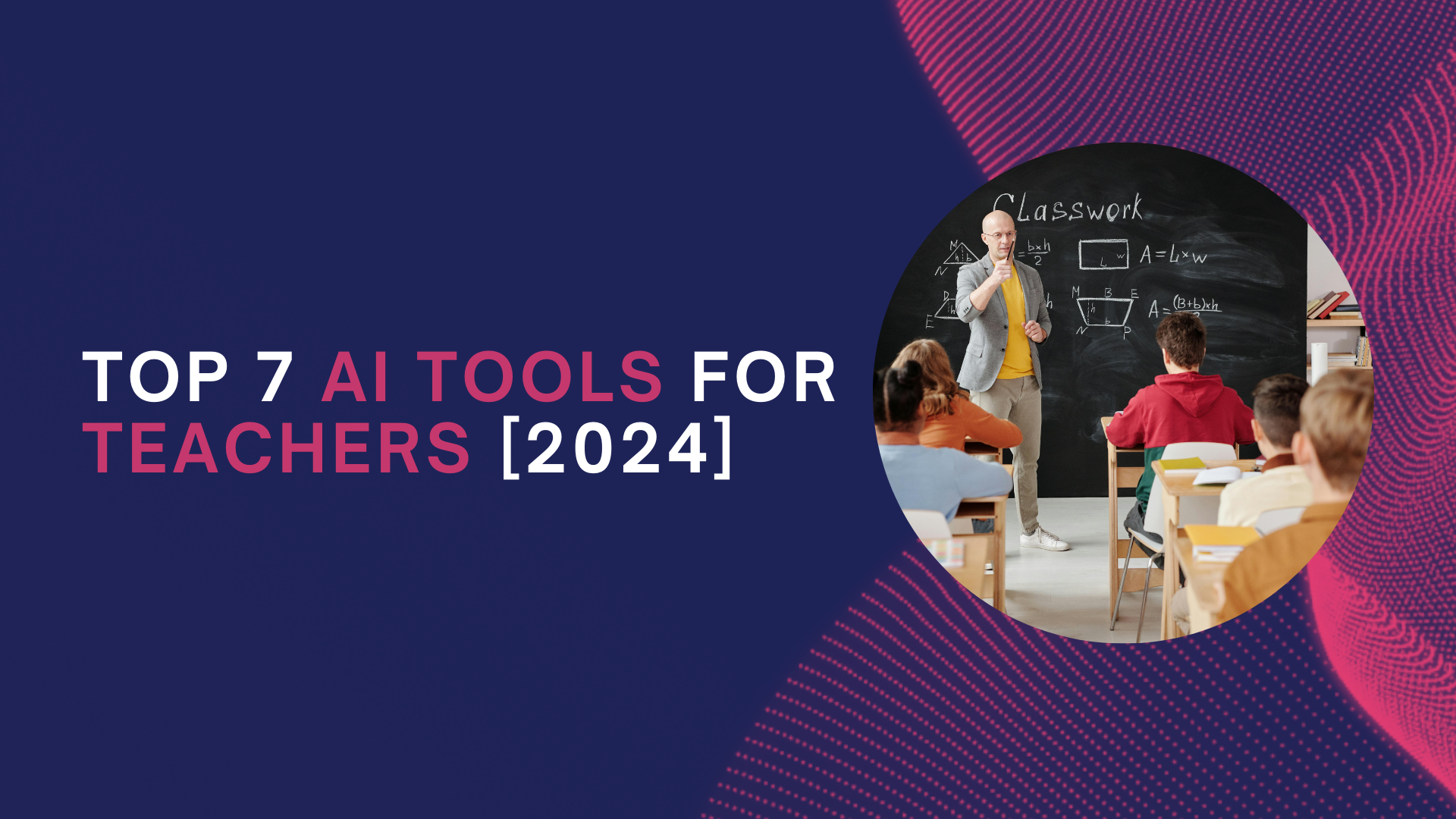 Top 7 AI Tools For Teachers [2024]