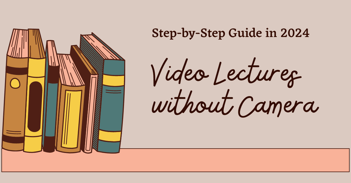 Video Lectures without Camera: Step-by-Step Guide in 2024