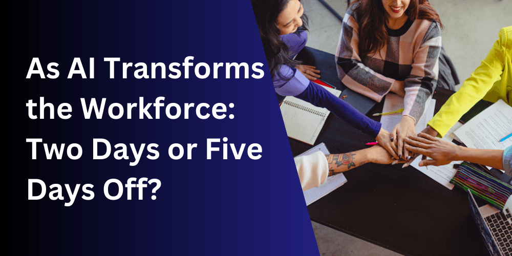 As AI Transforms the Workforce, Two Days or Five Days Off?