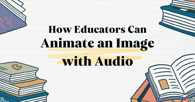 How Educators Can Animate an Image with Audio to Engage Students