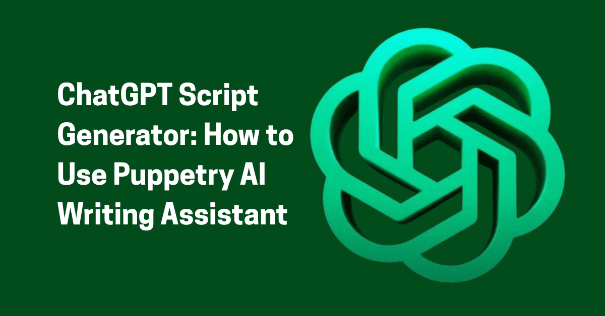 ChatGPT:Â How to Use an AI Writing Assistant for Puppetry
