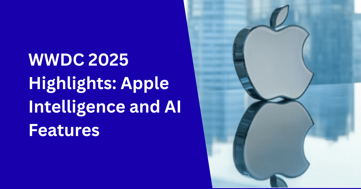 WWDC 2025 Highlights: Apple Intelligence and AI Features